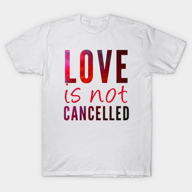 Love is not cancelled Love is not canceled T-Shirt by BoogieCreates